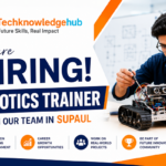 Robotics Trainer Job Vacancy in Supaul at TechKnowledgeHub.org – Hiring STEM, Arduino, IoT, AI and Robotics Trainers in Bihar